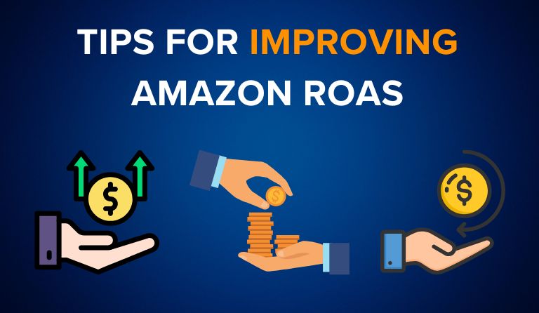 What are the Tips for Improving Amazon ROAS (Return on Ad Spend)